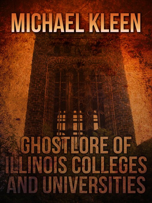 Title details for Ghostlore of Illinois Colleges and Universities by Michael Kleen - Available